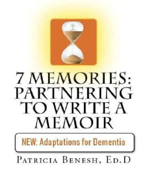 7 Memories: Partnering to Write a Memoir by Patricia Benesh Ed D.
