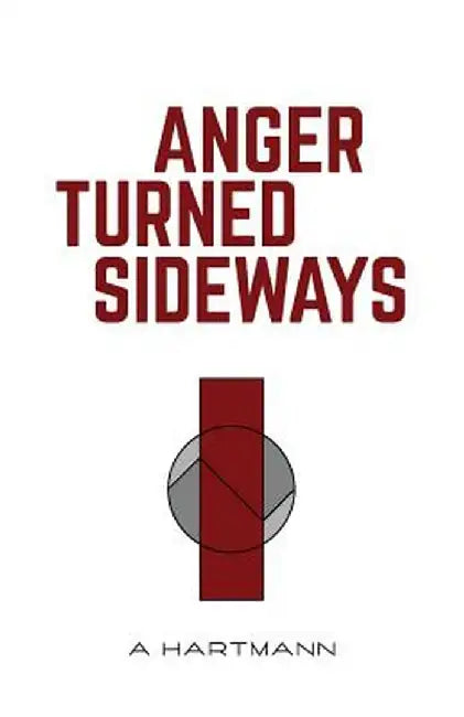 Anger Turned Sideways: A Memoir by A. Hartmann