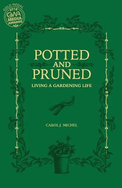 Potted and Pruned: Living a Gardening Life by Carol J. Michel