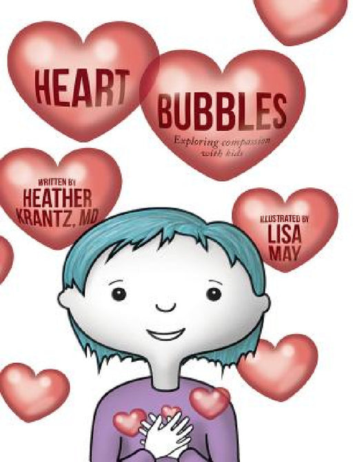 Heart Bubbles: Exploring compassion with kids by Heather Krantz, Lisa May