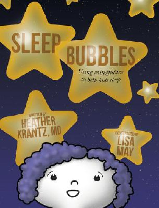 Sleep Bubbles: Using mindfulness to help kids sleep by Heather Krantz, Lisa May