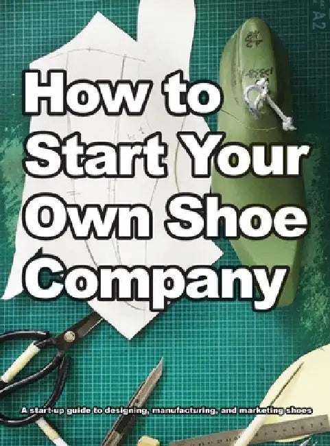 How To Start Your Own Shoe Company by Wade Motawi