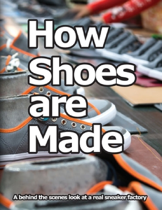 How Shoes are Made: A behind the scenes look at a real sneaker factory by Wade Motawi