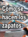 Cómo se hacen los zapatos: Una mirada al interior de una verdadera fábrica de calzado deportivo. by Wade Motawi, Andrea Motawi, Enrique Puente