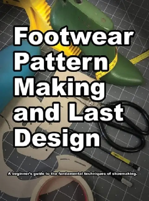 Footwear Pattern Making and Last Design by Wade K. Motawi