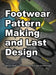 Footwear Pattern Making and Last Design by Wade K. Motawi