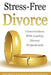 Stress-Free Divorce Volume 01: Leading Divorce Professionals Speak by John P. Cito