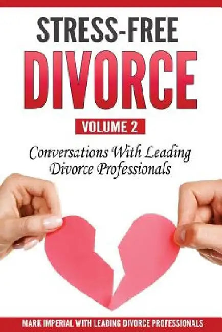 Stress-Free Divorce Volume 02: Conversations With Leading Divorce Professionals by Stewart Andrew Alexander