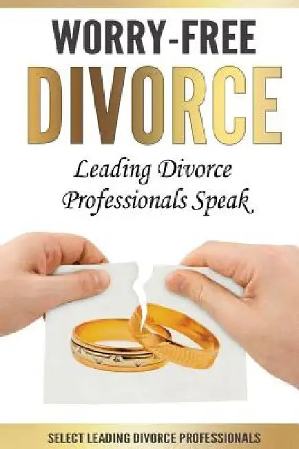Worry-Free Divorce: Leading Divorce Professionals Speak by Jason L. Hurst