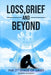 Loss, Grief and Beyond: (The 7th Stage of Grief) by Gloria Moro, Robin Chodak