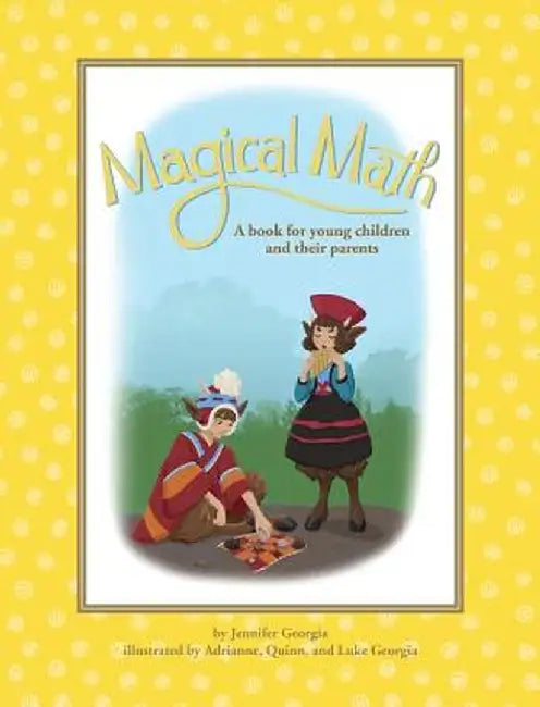 Magical Math: A Book for Young Children and Their Parents by Jennifer Georgia