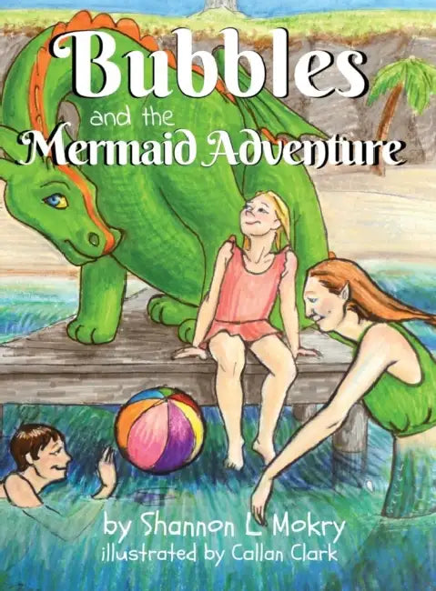 Bubbles and the Mermaid Adventure by Shannon L. Mokry, Callan Clark