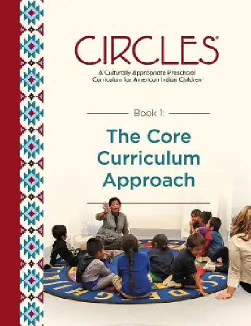 CIRCLES - A Culturally Appropriate Preschool Curriculum for American Indian Children: Book 1: The Core Curriculum Approach by National Center for Families Learning