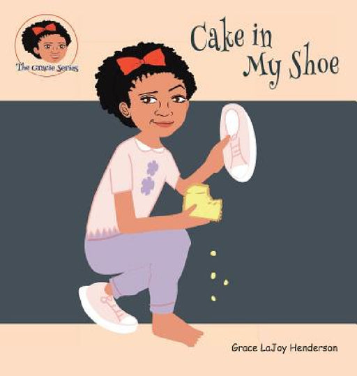 Cake in My Shoe by Grace Lajoy Henderson, Grace Lajoy Henderson