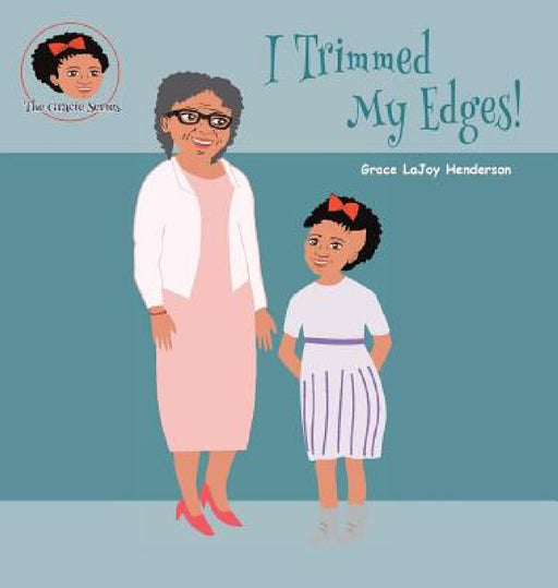 I Trimmed My Edges! by Grace Lajoy Henderson, Grace Lajoy Henderson