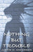 Nothing But Trouble by Justin M. Anderson