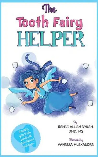 The Tooth Fairy Helper: The Tooth Fairy Helper's Helper by Renee Allen Dyken