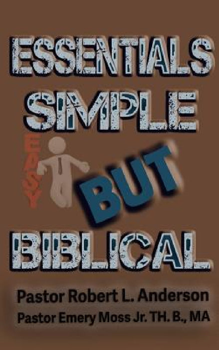 Essentials Simple But Biblical by Robert L. Anderson, Jr. Moss Emery, Jerome Smith