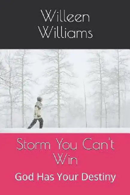 Storm You Can't Win: God Has Your Destiny by Willeen G. Williams