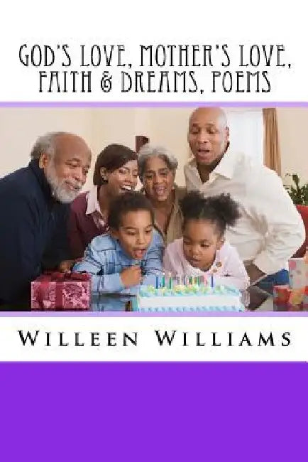 God's Love, Mother's Love, Faith & Dreams, Poems by Willeen G. Williams