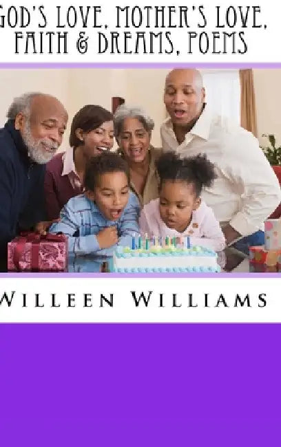 God's Love, Mother's Love, Faith & Dreams, Poems by Willeen G. Williams