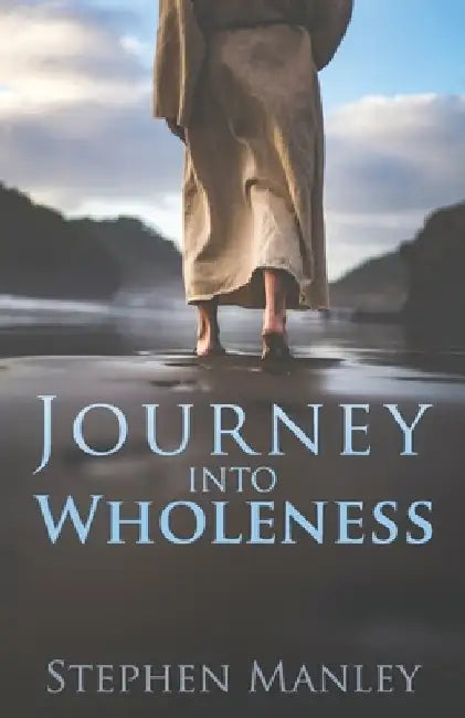 Journey Into Wholeness by Stephen Manley