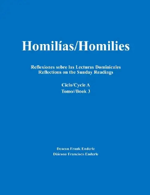 Homilías/Homilies Reflexiones sobre las Lecturas Dominicales Reflections on the Sunday Readings: Ciclo/Cycle A tomo/Book 3 by Enderle, Frank