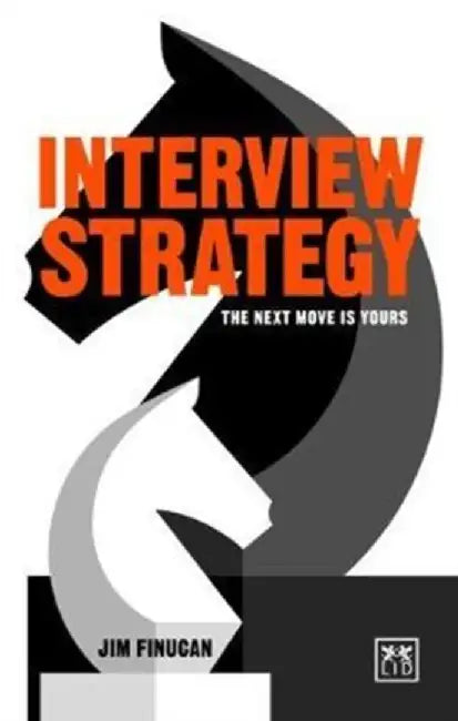 Interview Strategy: A Field Guide to Career Enhancement by Jim Finucan