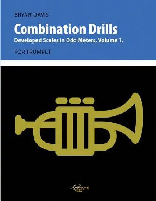 Combination Drills: Developed Scales in Odd Meters, Volume 1. For Trumpet. by Bryan Davis
