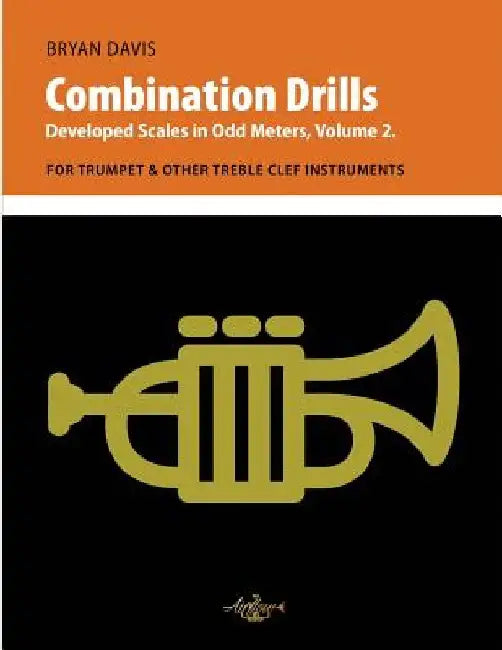Combination Drills: Developed Scales in Odd Meters, Volume 2. For Trumpet & Other Treble Clef Instruments by Bryan Davis