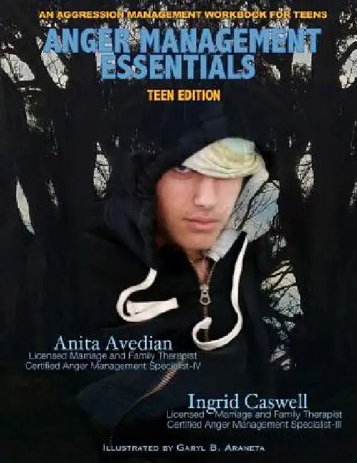 Anger Management Essentials: Teen Edition: An Aggression Management Workbook for Teens by Ingrid Caswell Lmft