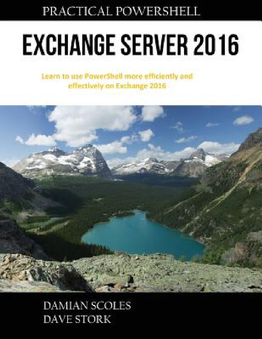 Practical PowerShell Exchange Server 2016 by Damian Scoles, Dave Stork
