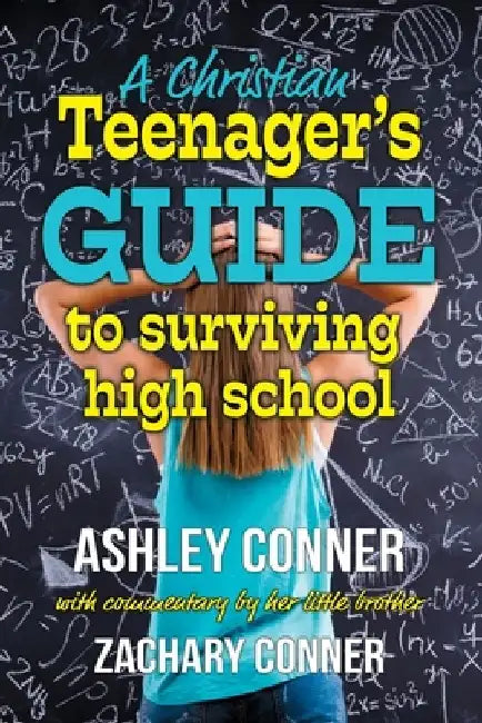 A Christian Teenager's Guide to Surviving High School by Zachary Conner