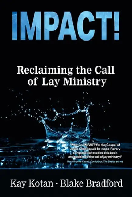 Impact: Reclaiming the Call of Lay Ministry by Blake Bradford, Kay Kotan