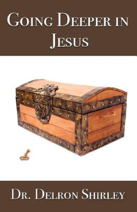 Going Deeper in Jesus by Delron Shirley, Jeremy Shirley