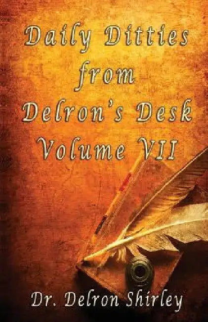 Daily Ditties from Delron's Desk Vol. VII by Delron Shirley