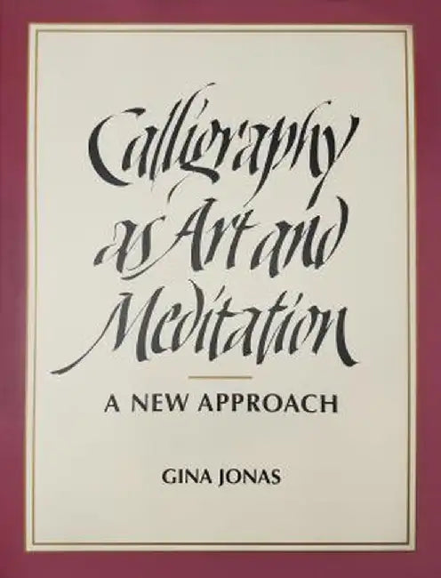 Calligraphy as Art and Meditation: A New Approach by Gina Jonas