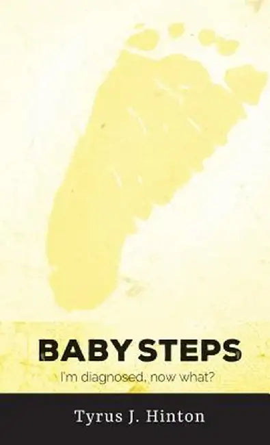 Baby Steps: Walking Through the First 10 Days After Diagnosis from a Parent's Perspective by Tyrus J. Hinton