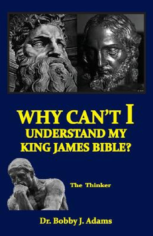 Why Can't I Understand My King James Bible? by Bobby Adams