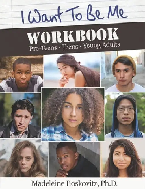 I Want to Be Me Workbook: Pre-Teens. Teens. Young Adults by Madeleine Boskovitz