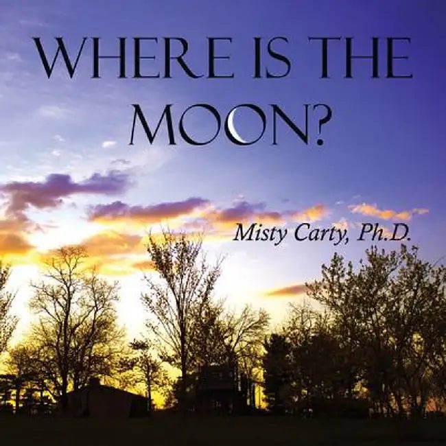 Where Is the Moon? by Misty Carty