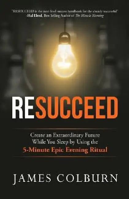 Resucceed: Create an Extraordinary Future While You Sleep by Using the 5-Minute Epic Evening Ritual by Hal Elrod