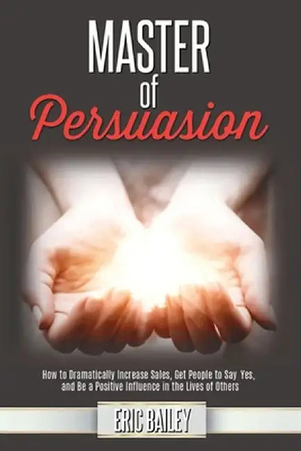 Master of Persuasion by Eric Bailey