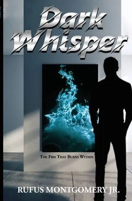 Dark Whisper: The Fire That Burns Within by Rufus Montgomery