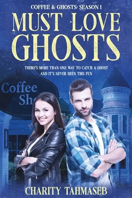 Coffee and Ghosts 1: Must Love Ghosts by Charity Tahmaseb