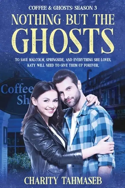 Coffee and Ghosts 3: Nothing But the Ghosts by Charity Tahmaseb