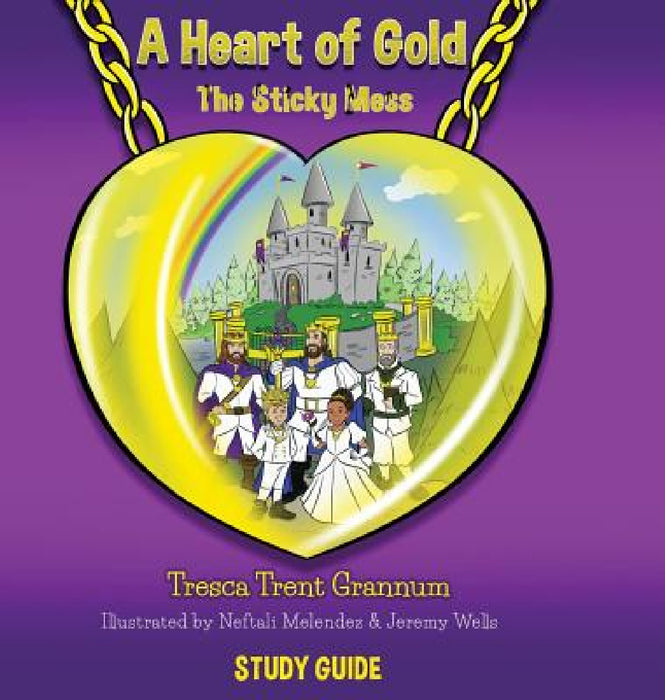 A Heart of Gold: The Sticky Mess by Neftali Melendez, Jeremy Wells