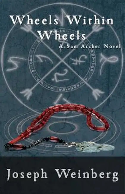 Wheels Within Wheels: A Sam Archer Novel by Joseph Weinberg