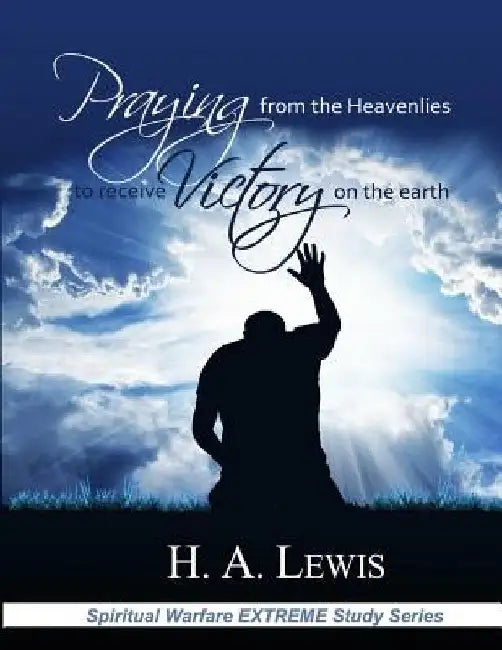 Praying from the Heavenlies to Receive Victory on the Earth by Patricia Lewis