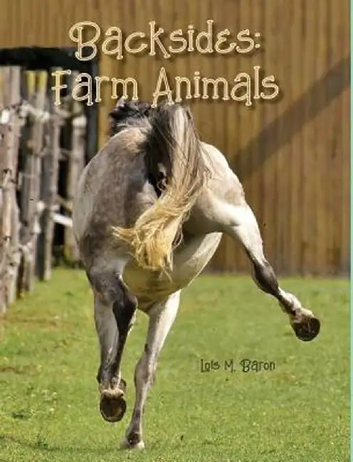 Backsides: Farm Animals by Lois M. Baron
